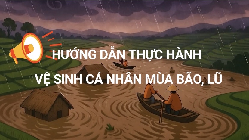 HƯỚNG DẪN THỰC HÀNH VỆ SINH CÁ NHÂN MÙA BÃO, LŨ