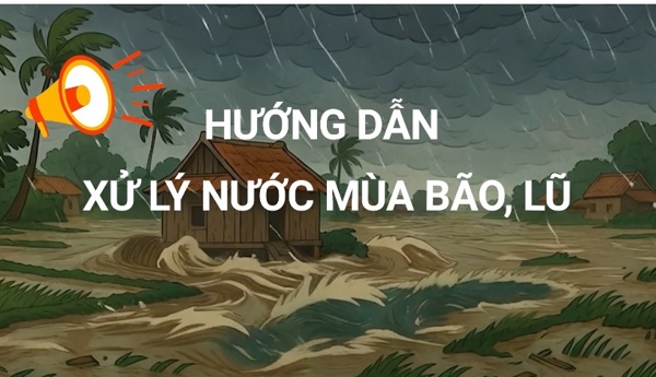 HƯỚNG DẪN XỬ LÝ NƯỚC MÙA BÃO, LŨ