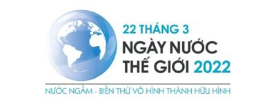 Ngày Nước thế giới 2022: “Nước ngầm - Biến thứ vô hình thành hữu hình”